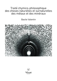 Basile Valentin - Traité chymico-philosophique des choses naturelles et surnaturelles des métaux et des minéraux.