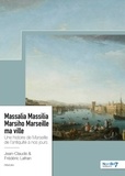Frédéric Lafran et Jean-Claude Lafran - Massalia Massilia Marsiho Marseille ma ville - Une histoire de Marseille de l'antiquité à nos jours.