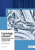 Eric Coelenbier - C'est la faute à Giscard ?.