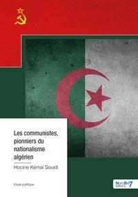 Hocine Kémal Souidi - Les communistes, pionniers du nationalisme algérien.