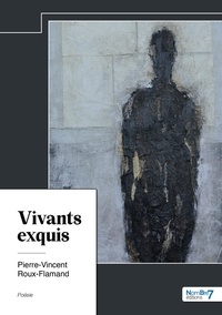 Pierre-Vincent Roux-Flamand - Vivants exquis.