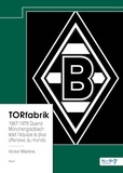 Victor Martins - TORfabrik - 1967-1978 Quand Mönchengladbach était l’équipe la plus offensive du monde.