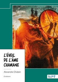 Alexandre Chatain - L'éveil de l'âme Chamane.