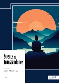 Jean-Mario Fau - Science et transcendance - Une exploration poétique vers une compréhension plus profonde de l’amour et de la vie.