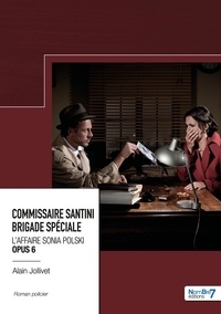 Alain Jollivet - Commissaire Santini Justin – Brigade spéciale Tome 6 : L'affaire Sonia Polski.