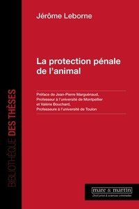 Jérôme Leborne - La protection pénale de l'animal.