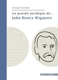 Arnaud Coutant - La pensée juridique de John Henry Wigmore.