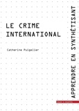 Catherine Puigelier - Le crime international - Apprendre en synthétisant tome 7.