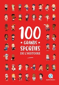 Patricia Crété et Bruno Wennagel - 100 grands sportifs de l'histoire (2nde Ed).