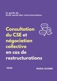 Nadia Gssime - Consultation du CSE et négociation collective en cas de restructurations - Le guide du droit social des restructurations.