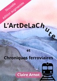 Claire Arnot - L’ArtDeLaChute et Chroniques ferroviaires.