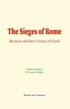 William Robson et B. G. Niebuhr - The Sieges of Rome - Brennus and the Colony of Gauls.