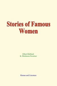 K. Dickinson Sweetser et E. Hubbard - Stories of Famous Women.