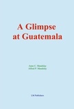 Anne C. Maudslay et Alfred P. Maudslay - A Glimpse at Guatemala - and Some Notes on the Ancient Monuments of Central America.