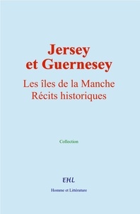  Collection - Jersey et Guernesey - Les îles de la Manche. Récits historiques.