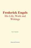 Karl Johann Kautsky - Frederick Engels - His Life, Work and Writings.