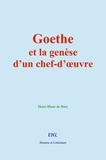 Henri Blaze de Bury - Goethe et la genèse d’un chef-d’œuvre.