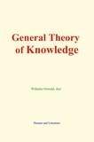 Wilhelm Ostwald et  &Al. - General Theory of Knowledge.