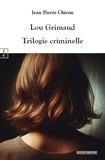 Jean-Pierre Chiron - Lou Grimaud : trilogie criminelle.