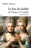 Michèle Andrieux - Le jeu du diable : de l'Anjou à Versailles.