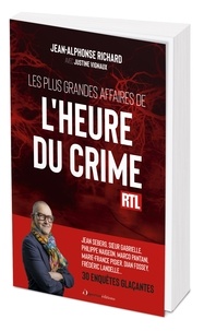 Jean-Alphonse Richard - Les plus grandes affaires de L'Heure du crime - 30 enquêtes glaçantes.