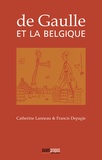 Catherine Lanneau et Francis Depagie - De Gaulle et la Belgique.