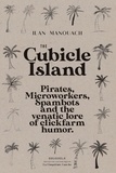 Ilan Manouach - The Cubicle Island - Pirates, Microworkers, Spambots and the venatic lore of clickfarm humor.