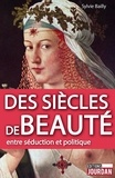 Sylvie Bailly - Des siècles de beauté - Entre séduction et politique.