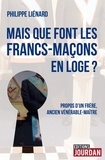 Philippe Liénard - Mais que font les francs-maçons en Loge ? - Propos d'un frère, ancien vénérable-maître.