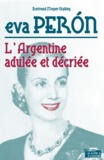 Bertrand Meyer-Stabley - Eva Peron - L'Argentine adulée et décriée.