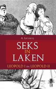 Alain Leclercq et Petra Van Caneghem - Seks in Laken - Léopold I en Leopold II.