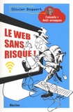 Olivier Bogaert - Le web sans risque ! - Conseils + Anti-arnaques.