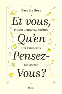Pascale Seys - Et vous, qu'en pensez-vous ? - Philosophie vagabonde sur l'humeur du monde.