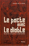 Arnaud de La Croix - Le pacte avec le diable - De saint Augustin à David Bowie.