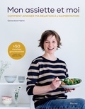 Geneviève Mahin - Mon assiette et moi - Comment apaiser ma relation à l'alimentation.