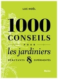 Luc Noël - 1000 conseils pour les jardiniers - Débutants & expérimentés.