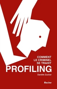 Danièle Zucker - Profiling - Comment le criminel se trahit.