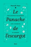 Pascale Seys - Le panache de l'escargot - Philosophie vagabonde sur l'humeur du monde.