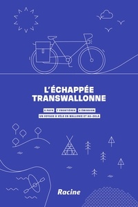 Cédric Maillaert et Francois Struzik - L'échappée transwallonne - 5 pays, 7 frontières, 0 émission. Un voyage à vélo en Wallonie et au-delà.