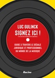 Luc Gulinck - Signez ici ! (Et ne faites pas attention aux petits caractères...) - Guide à travers le dédale juridique et professionnel du monde de la musique.