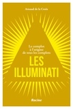 Arnaud de La Croix - Les illuminati - Le complot à l'origine de tous les complots.