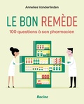 Annelies Vanderlinden - Le bon remède - 100 questions à son pharmacien.