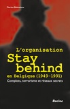 Florian Babusiaux - L’organisation Stay Behind en Belgique (1949-1991) - Complots, terrorisme et réseaux secrets.
