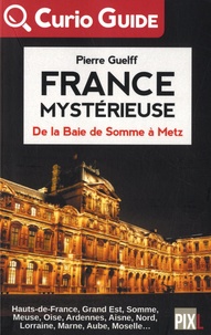 Pierre Guelff - France mystérieuse - De la baie de Somme à Metz.