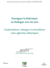 Jean-Charles Chabanne - Enseigner la litterature en dialogue avec les arts - Confrontations, échanges et articulations entre approches didactiques.