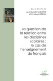 Ana Dias-Chiaruttini et Marlène Lebrun - La question de la relation entre les disciplines scolaires : le cas de l'enseignement du français.