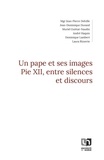 Jean-Pierre Delville et Jean-Dominique Durand - Un pape et ses images - Pie XII, entre silences et discours.