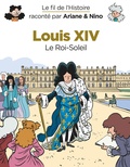 Fabrice Erre et Sylvain Savoia - Le fil de l'histoire raconté par Ariane & Nino  : Louis XIV - Le Roi-Soleil.