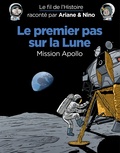 Fabrice Erre et Sylvain Savoia - Le fil de l'histoire raconté par Ariane & Nino  : Le premier pas sur la Lune - Mission Apollo.