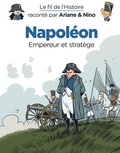 Fabrice Erre et Sylvain Savoia - Le fil de l'histoire raconté par Ariane & Nino  : Napoléon - Empereur et stratège.